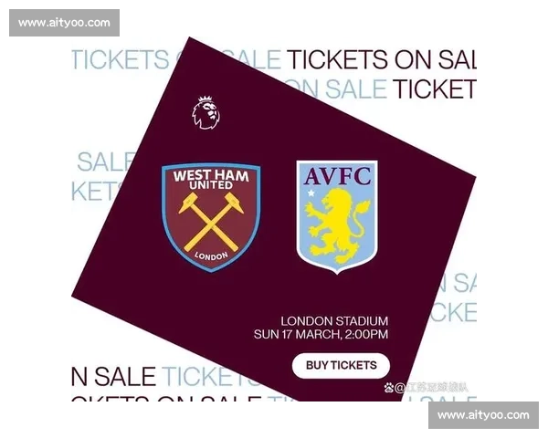 西汉姆联对阵阿斯顿维拉战术走势与胜负关键深度解析比赛前瞻全面 西汉姆联对阵阿斯顿维拉战术走势与胜负关键深度解析比赛前瞻全面